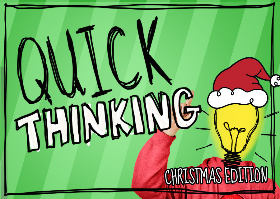 Quick Thinking – Christmas Edition